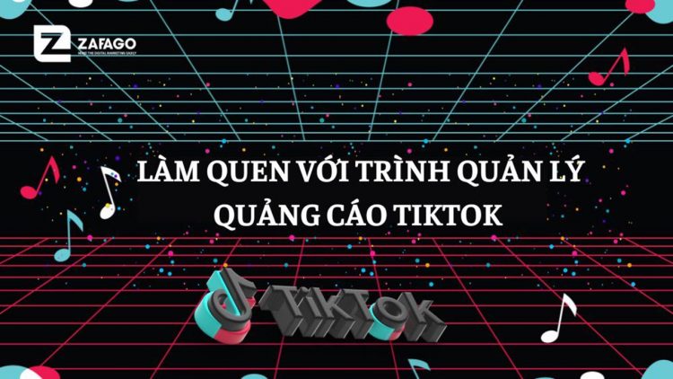 Làm quen với trình quản lý quảng cáo TikTok từ A- Z cho người mới bắt đầu