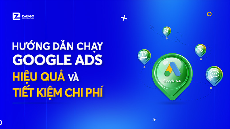 Hướng dẫn chạy Google Ads hiệu quả và tiết kiệm chi phí