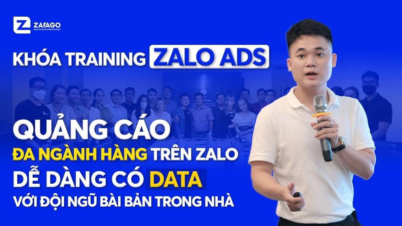[KHÓA TRAINING ZALO ADS] Quảng cáo đa ngành hàng trên Zalo dễ dàng có DATA với đội ngũ bài bản trong nhà
