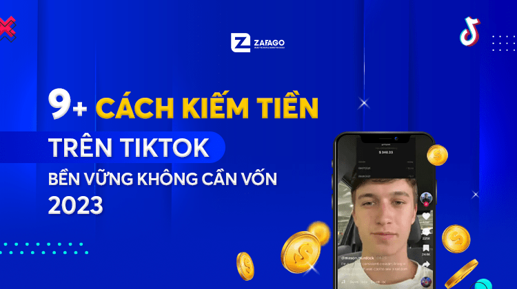 9+ Cách kiếm tiền trên Tiktok bền vững không cần vốn 2023