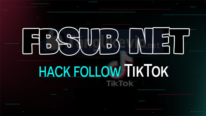 Hack follow TikTok miễn phí - Fbsub