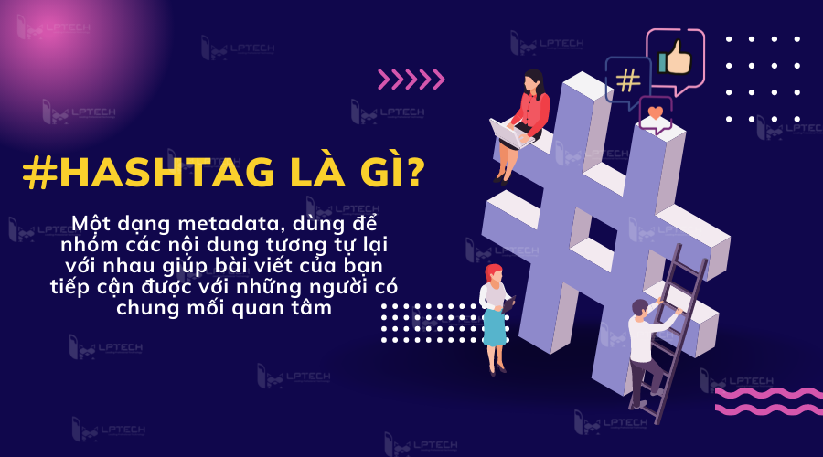 Hashtag là gì? Cách Sử dụng tối đa sức mạnh của hashtag