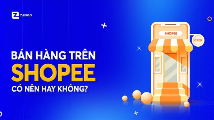 Nên bán hàng trên shopee không