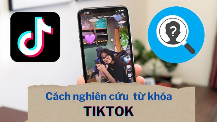 Cách nghiên cứu từ khoá TikTok để tạo video hot trend