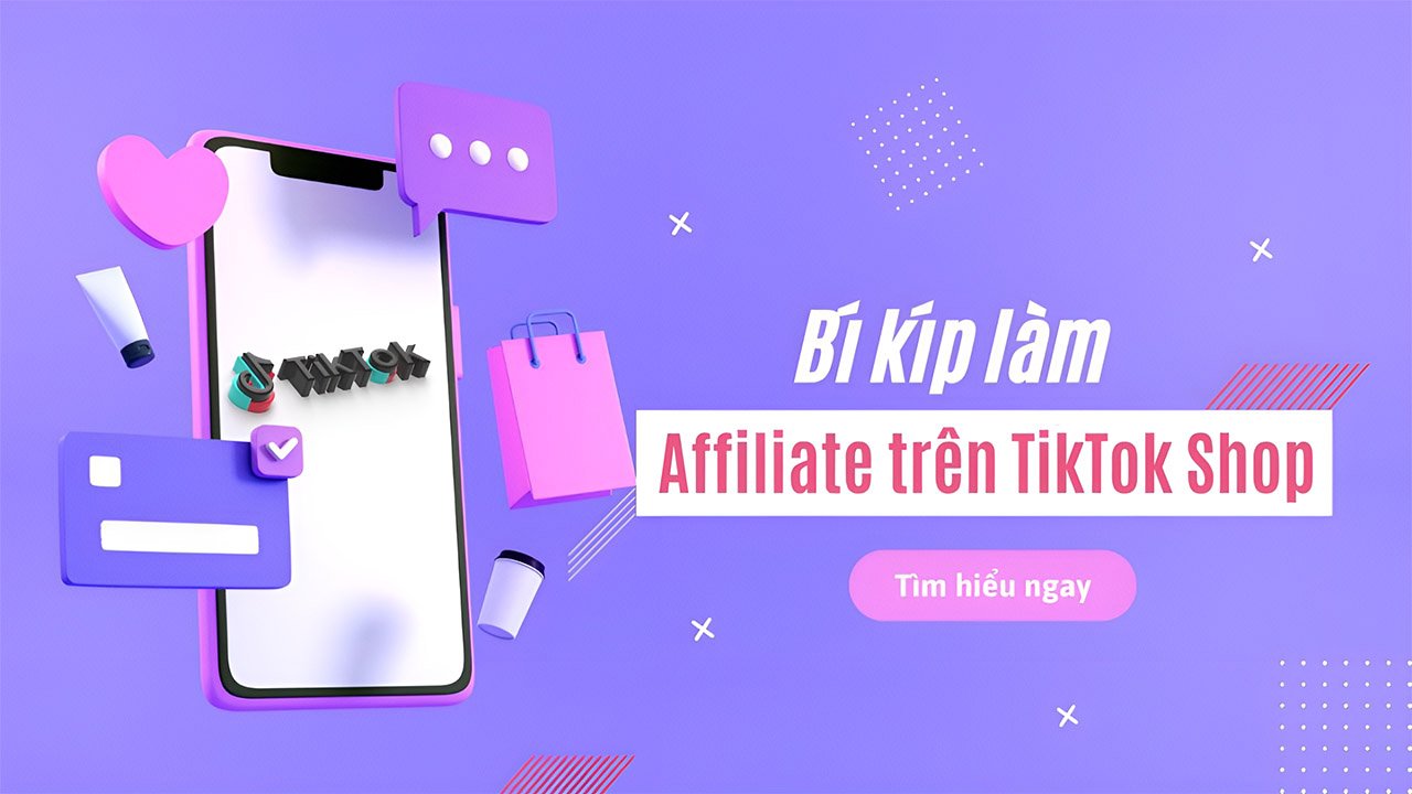 Tổng hợp từ A đến Z kinh nghiệm làm TikTok Affiliate hiệu quả