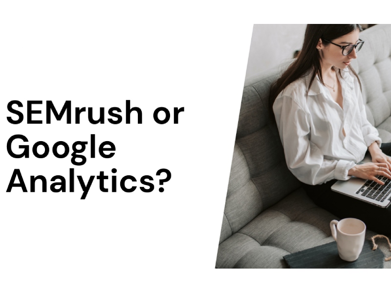 SEMrush và Google Analytics có gì khác biệt?
