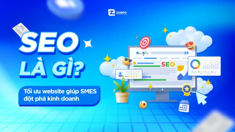 SEO là gì? Tối ưu website giúp SMEs đột phá kinh doanh