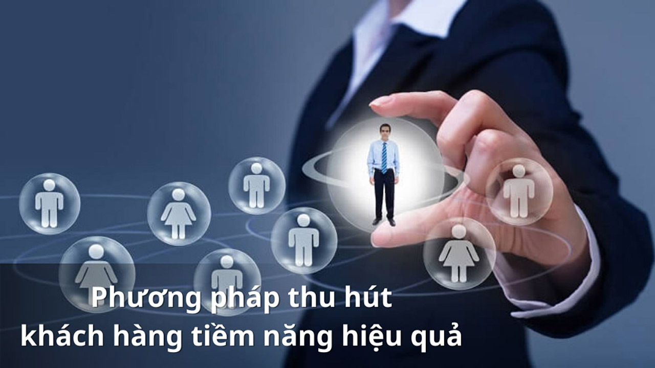 7 phương pháp thu hút khách hàng tiềm năng hiệu quả