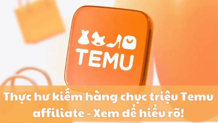 Temu & Affiliate: Con át chủ bài cao tay đánh vào tâm lý người tiêu dùng