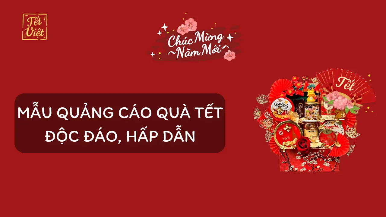 Quảng cáo quà Tết: Làm thế nào để thu hút khách hàng hiệu quả