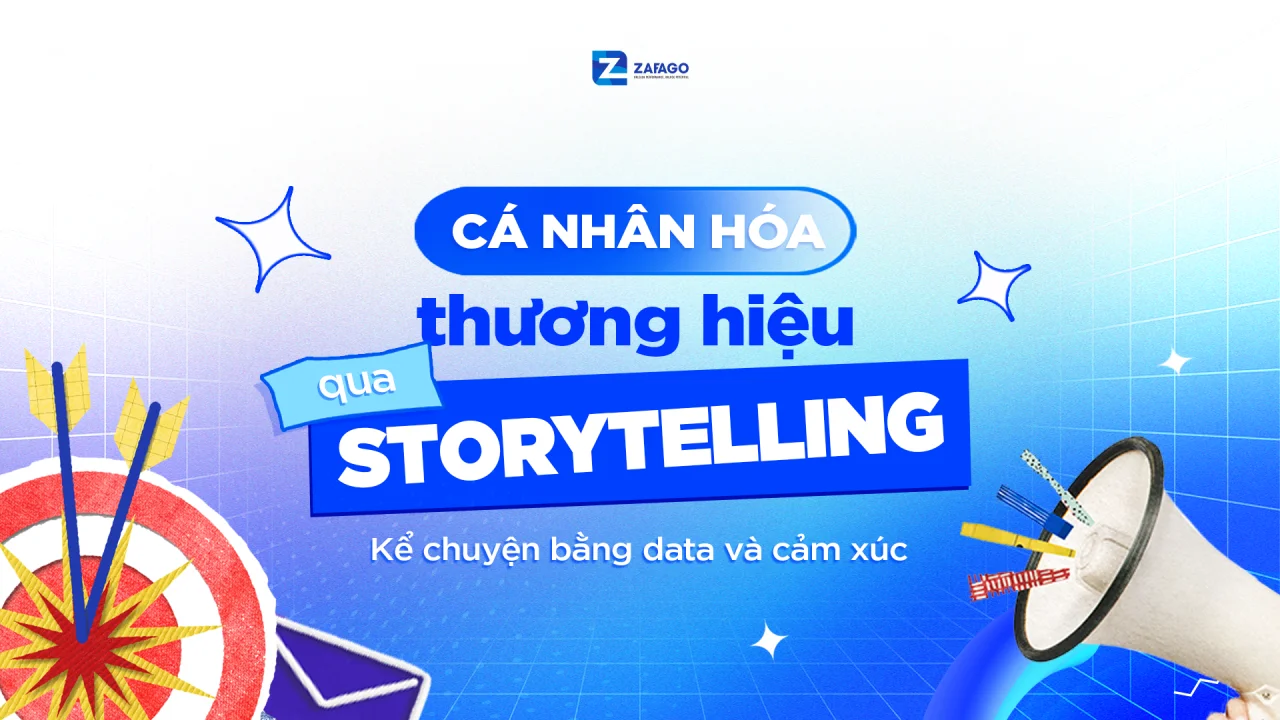 Cá nhân hóa thương hiệu qua storytelling: Kể chuyện bằng data và cảm xúc