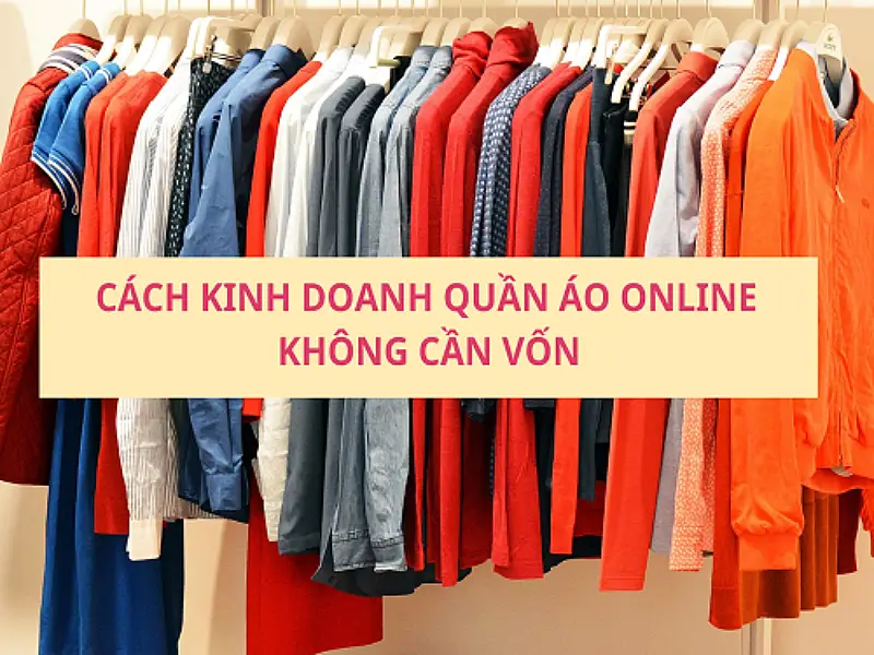 Bán quần áo online không nhất thiết phải mất nhiều vốn, thậm chí bạn có thể kiếm tiền mà không cần bỏ ra đồng nào!
