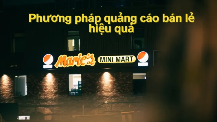 Cách tối ưu phương pháp quảng cáo bán lẻ để “vượt mặt” đối thủ? 