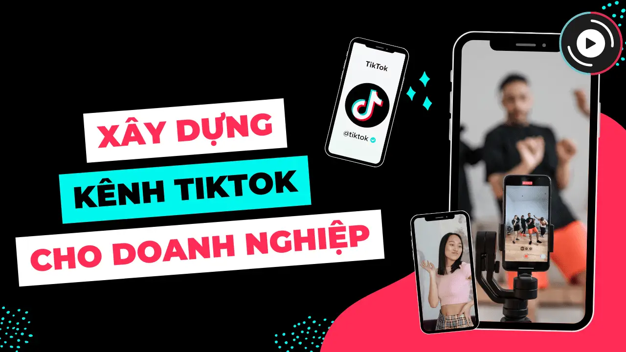 Xây kênh TikTok là gì (1)