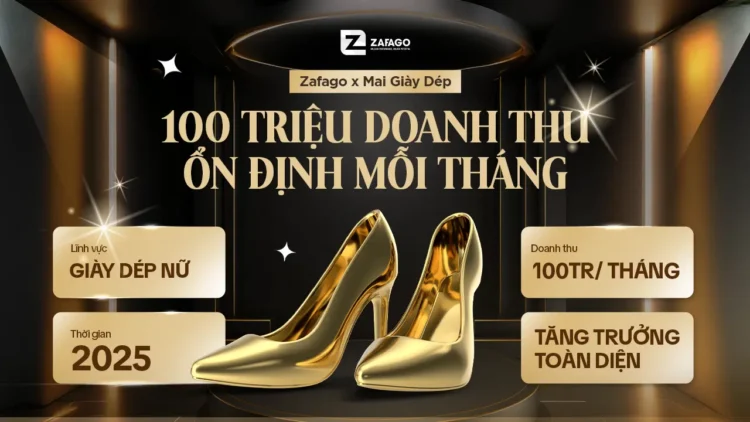 Zafago x Mai Giày Dép: 100 triệu doanh thu ổn định mỗi tháng