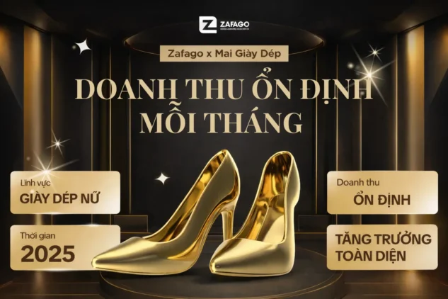 Zafago x Mai Giày Dép: 100 triệu doanh thu ổn định mỗi tháng