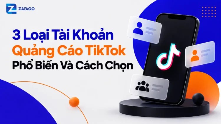 3 Loại Tài Khoản Quảng Cáo TikTok Phổ Biến Và Cách Chọn