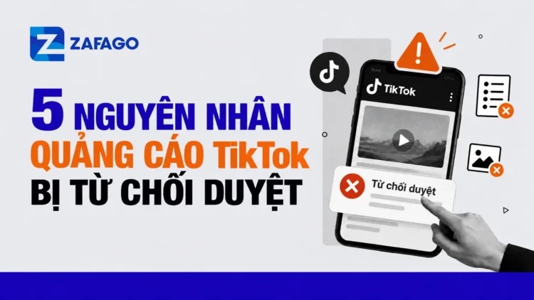 5 Nguyên Nhân Quảng Cáo TikTok Bị Từ Chối Duyệt