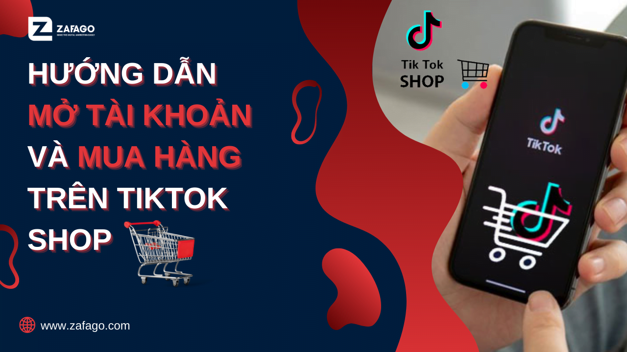 Hướng dẫn mở tài khoản và cách mua hàng trên TikTok Shop