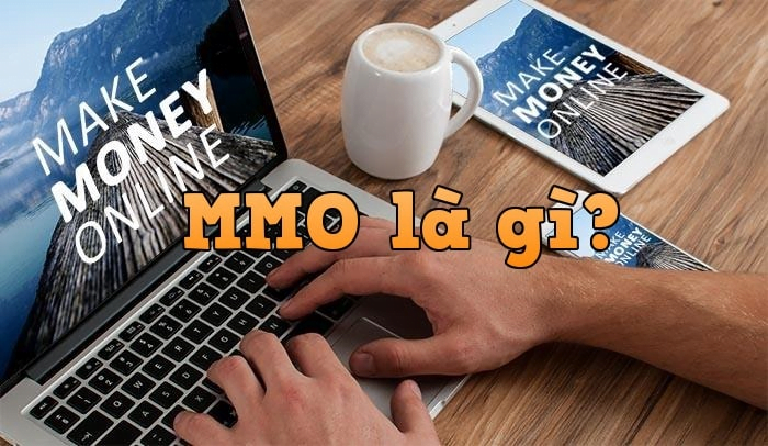 Tổng quan MMO là gì? Các hình thức MMO mới nhất 2022