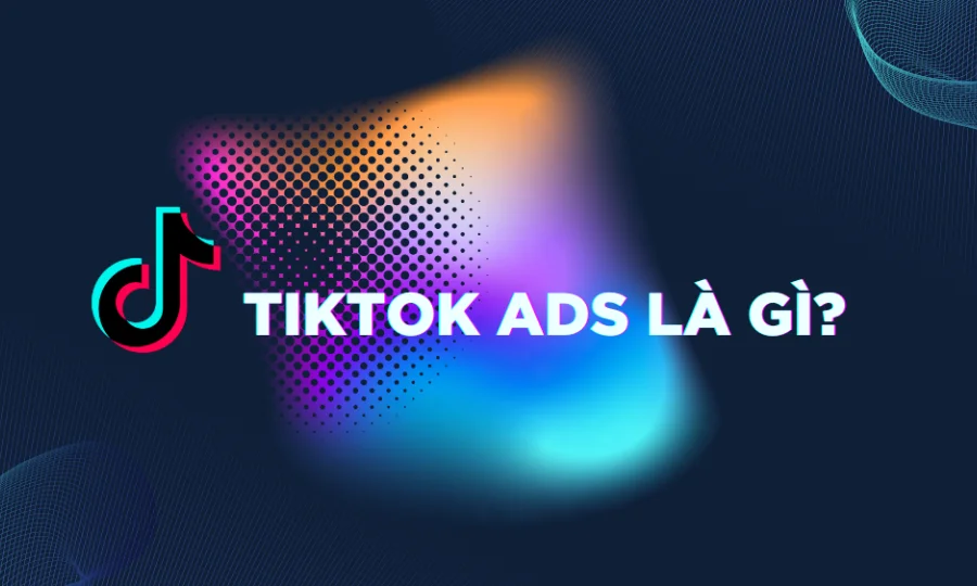 TikTok Ads là gì