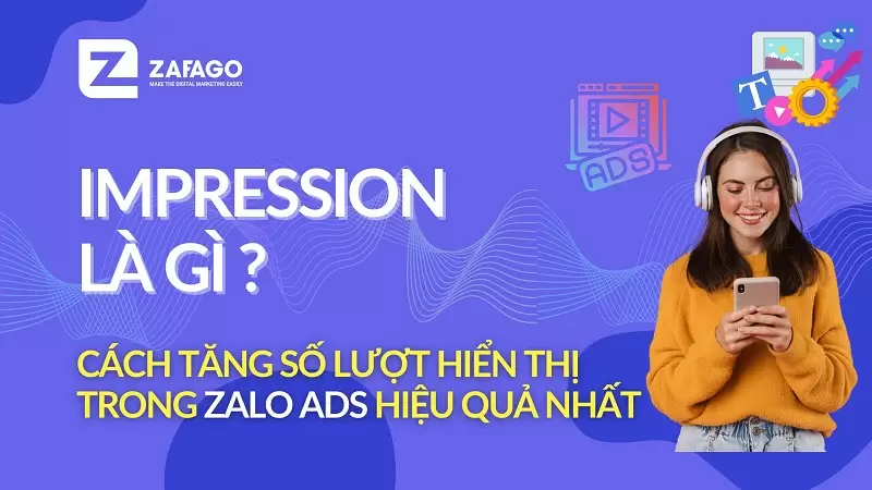 Impression là gì? Cách tăng số lượt hiển thị trong Zalo Ads hiệu quả nhất