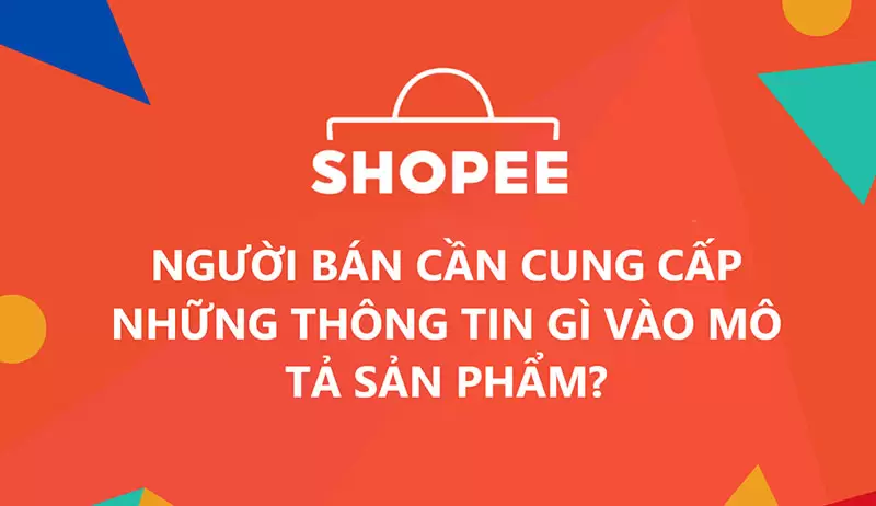 Viết mô tả như thế nào để người mua dễ dàng bị thu hút và mua hàng - Kinh nghiệm bán hàng Shopee