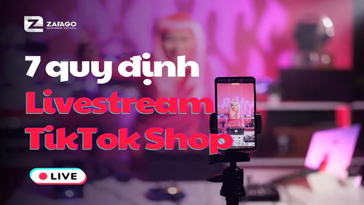 Đừng Livestream TikTok Shop nếu như bạn chưa biết 7 quy định sau