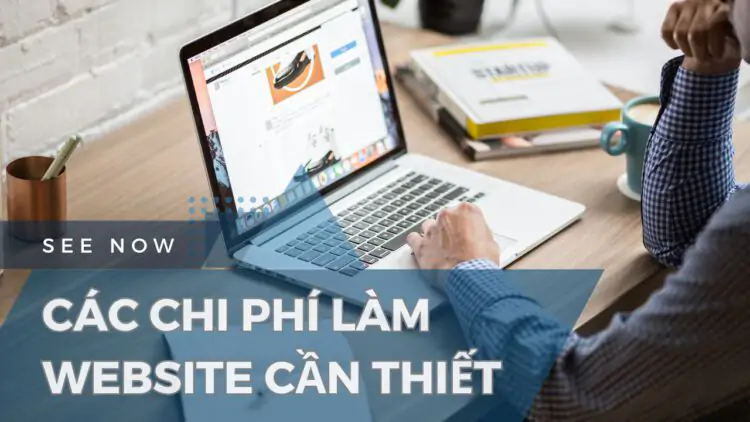 Chi phí làm website bao nhiêu? Các khoản phí bạn cần biết