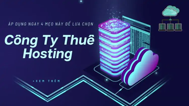 4 mẹo để chọn công ty thuê Hosting phù hợp