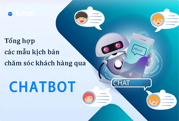 Tổng hợp các mẫu kịch bản chăm sóc khách hàng bằng Chatbot